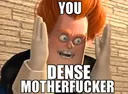 Emoji you_dense_motherfucker
